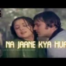 Na Jaane Kya Hua Lyrics In Hindi | Dard Conflict Of Emotions (1981) Old Is Gold